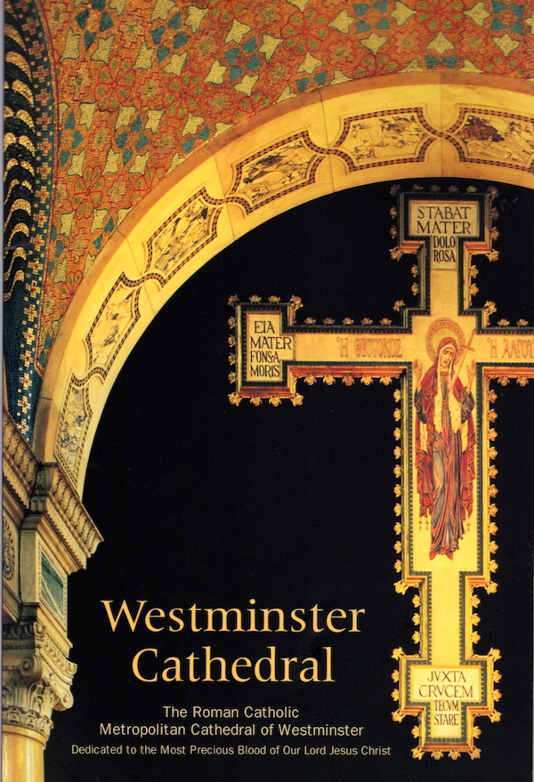 WESTMINSTER CATHEDRAL: THE ROMAN CATHOLIC METROPOLITAN CATHEDRAL OF WESTMINSTER, DEDICATED TO THE MOST PRECIOUS BLOOD OF OUR LORD JESUS CHRIST