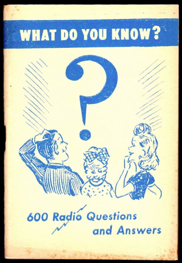 WHAT DO YOU KNOW A BOOK OF QUESTIONS AND ANSWERS (LITTLE BLUE BOOK, NO. 1251) (COVER SUBTITLE: 600 RADIO QUESTIONS AND ANSWERS)