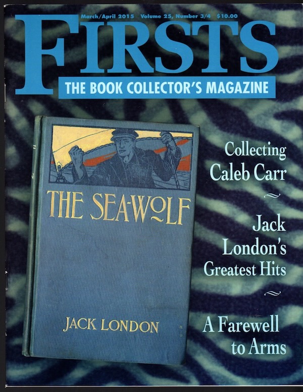 FIRSTS: THE BOOK COLLECTOR'S MAGAZINE: MARCH/APRIL 2015, VOL. 25, NO. 3/4, JACK LONDON'S GREATEST HITS