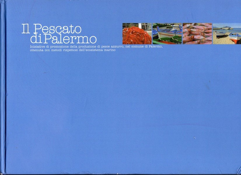 Image for IL PESCATO DI PALERMO: INIZIATIVE DI PROMOZIONE DELLA PRODUZIONE DI PESCE AZZURRO, NEL COMUNE DI PALERMO, OTTENUTA CON METODI RISPETTOSI DELL'ECOSISTEMA MARINO
