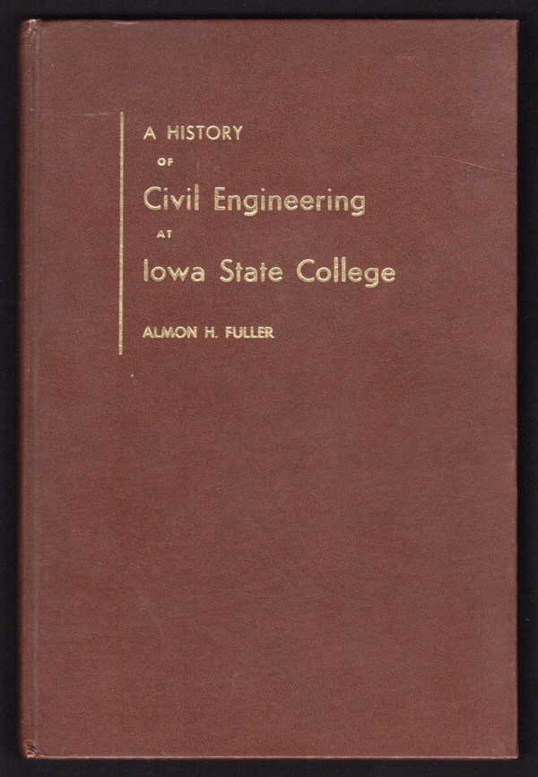 Image for A HISTORY OF CIVIL ENGINEERING AT IOWA STATE COLLEGE