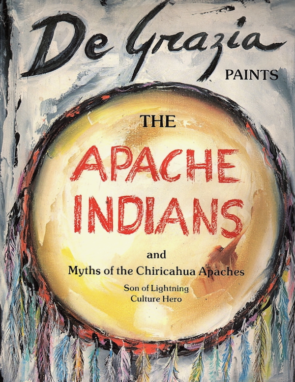 DE GRAZIA PAINTS THE APACHE INDIANS AND MYTHS OF THE CHIRICAHUA APACHES: SON OF LIGHTNING, CULTURE HERO