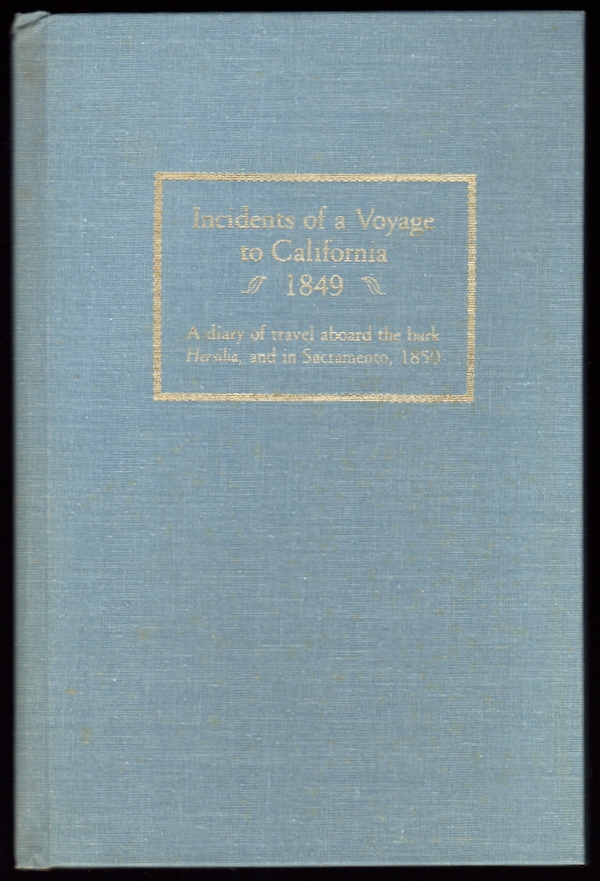 INCIDENTS OF A VOYAGE TO CALIFORNIA, 1849: A DIARY OF TRAVEL ABOARD THE BARK HERSILIA, AND IN SACRAMENTO, 1850 (KEEPSAKE (WESTERNERS, LOS ANGELES CORRAL) #25)