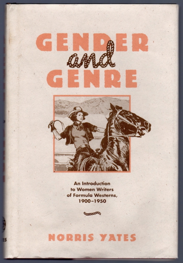 GENDER AND GENRE: AN INTRODUCTION TO WOMEN WRITERS OF FORMULA WESTERNS, 1900-1950