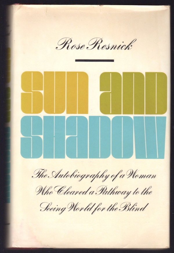 SUN AND SHADOW (JACKET SUBTITLE: THE AUTOBIOGRAPHY OF A WOMAN WHO CLEARED A PATHWAY TO THE SEEING WORLD FOR THE BLIND)