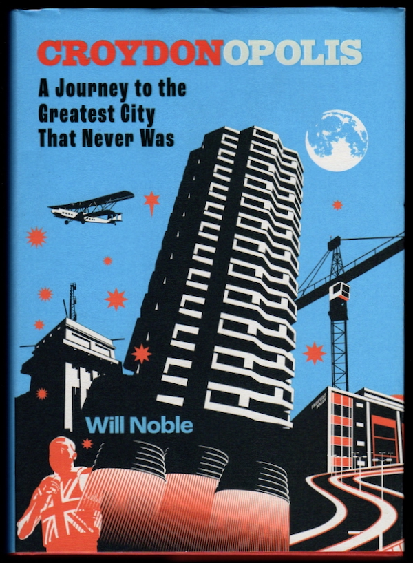 Image for CROYDONOPOLIS: A JOURNEY TO THE GREATEST CITY THAT NEVER WAS CROYDONOPOLIS: A JOURNEY TO THE GREATEST CITY THAT NEVER WAS