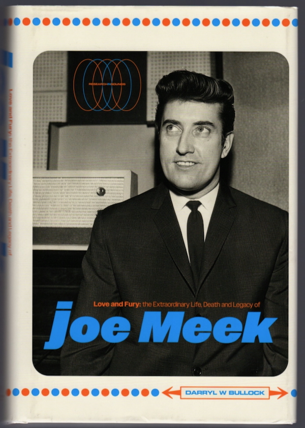 Image for LOVE AND FURY: THE EXTRAORDINARY LIFE, DEATH AND LEGACY OF JOE MEEK LOVE AND FURY: THE EXTRAORDINARY LIFE, DEATH AND LEGACY OF JOE MEEK