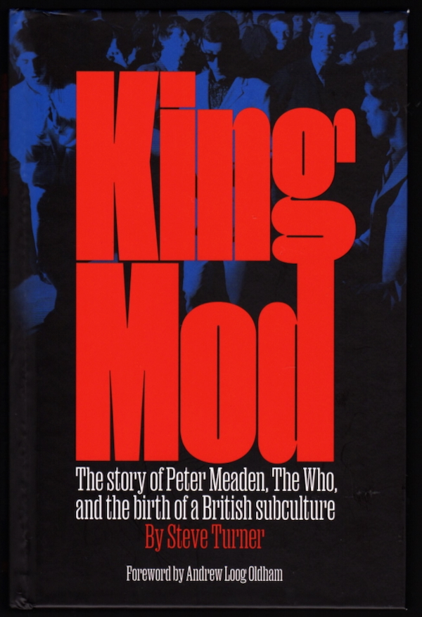 Image for KING MOD: THE STORY OF PETER MEADEN, THE WHO, AND THE BIRTH OF A BRITISH SUBCULTURE KING MOD: THE STORY OF PETER MEADEN, THE WHO, AND THE BIRTH OF A BRITISH SUBCULTURE