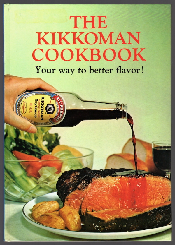 THE KIKKOMAN COOKBOOK: YOUR WAY TO BETTER FLAVOR!