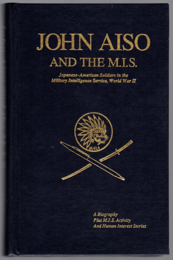 Image for JOHN AISO AND THE M.I.S.: JAPANESE-AMERICAN SOLDIERS IN THE MILITARY INTELLIGENCE SERVICE, WORLD WAR II JOHN AISO AND THE M.I.S.: JAPANESE-AMERICAN SOLDIERS IN THE MILITARY INTELLIGENCE SERVICE, WORLD WAR II