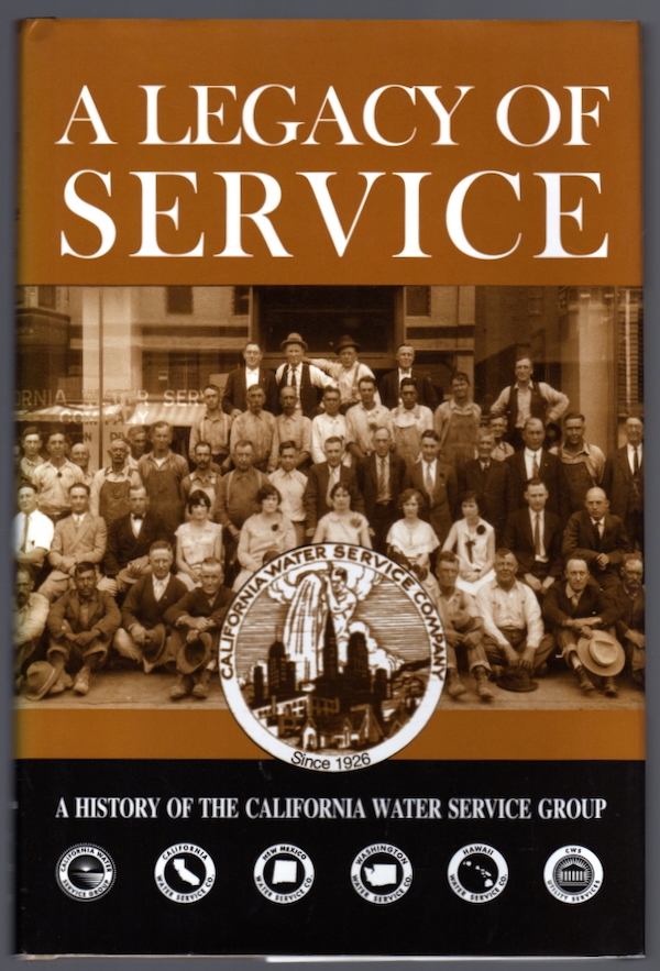 Image for A LEGACY OF SERVICE: A HISTORY OF THE CALIFORNIA WATER SERVICE GROUP A LEGACY OF SERVICE: A HISTORY OF THE CALIFORNIA WATER SERVICE GROUP