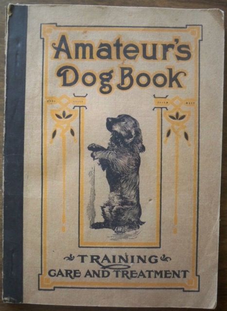 Image for AMATEUR'S DOG BOOK: A TREATISE ON THE MANAGEMENT, TRAINING AND DISEASES OF DOGS (COVER TITLE: AMATEUR'S DOG BOOK: TRAINING, CARE AND TREATMENT)