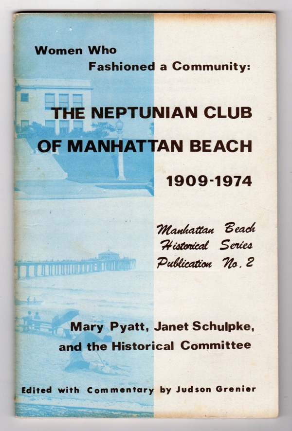 Image for WOMEN WHO FASHIONED A COMMUNITY: THE NEPTUNIAN CLUB OF MANHATTAN BEACH, 1909-1974 (MANHATTAN BEACH HISTORICAL SERIES PUBLICATION, NO. 2)