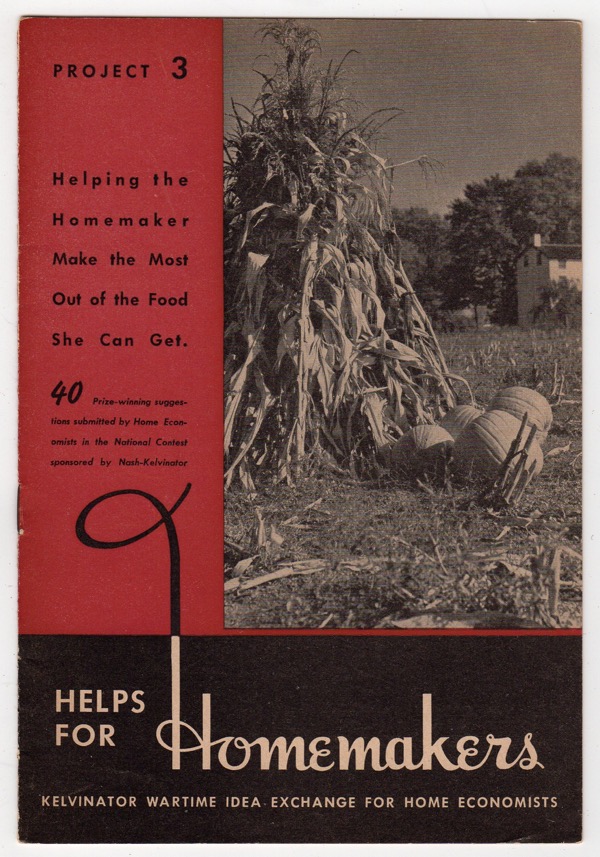 Image for HELPING THE HOMEMAKER MAKE THE MOST OUT OF THE FOOD SHE CAN GET (HELPS FOR HOMEMAKERS: KELVINATOR WARTIME IDEA EXCHANGE FOR HOME ECONOMISTS, PROJECT 3)