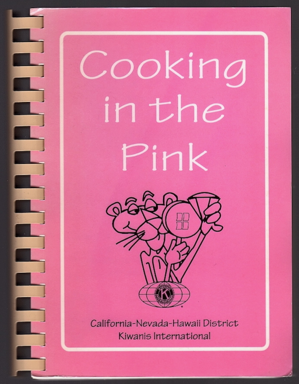 COOKING IN THE PINK: A COLLECTION OF RECIPES FROM KIWANIS MEMBERS, FAMILIES, AND FRIENDS OF THE CALIFORNIA-NEVADA-HAWAII DISTRICT OF KIWANIS INTERNATIONAL