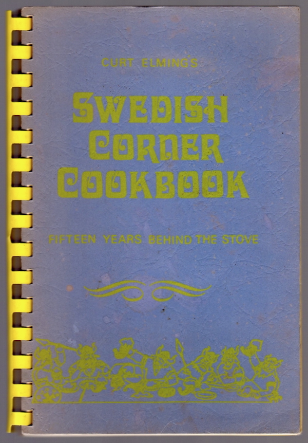 CURT ELMING'S SWEDISH CORNER COOKBOOK: AUTHENTIC SWEDISH SMORGASBORD (COVER SUBTITLE: FIFTEEN YEARS BEHIND THE STOVE)