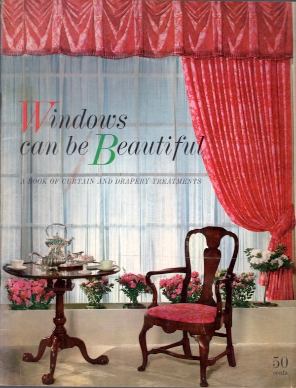 WINDOWS CAN BE BEAUTIFUL: A BOOK OF CURTAIN AND DRAPERY TREATMENTS