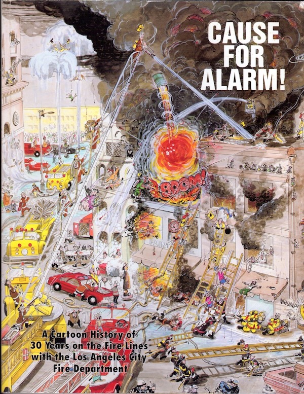 CAUSE FOR ALARM!: A CARTOON HISTORY OF 30 YEARS ON THE FIRE LINES WITH THE LOS ANGELES CITY FIRE DEPARTMENT