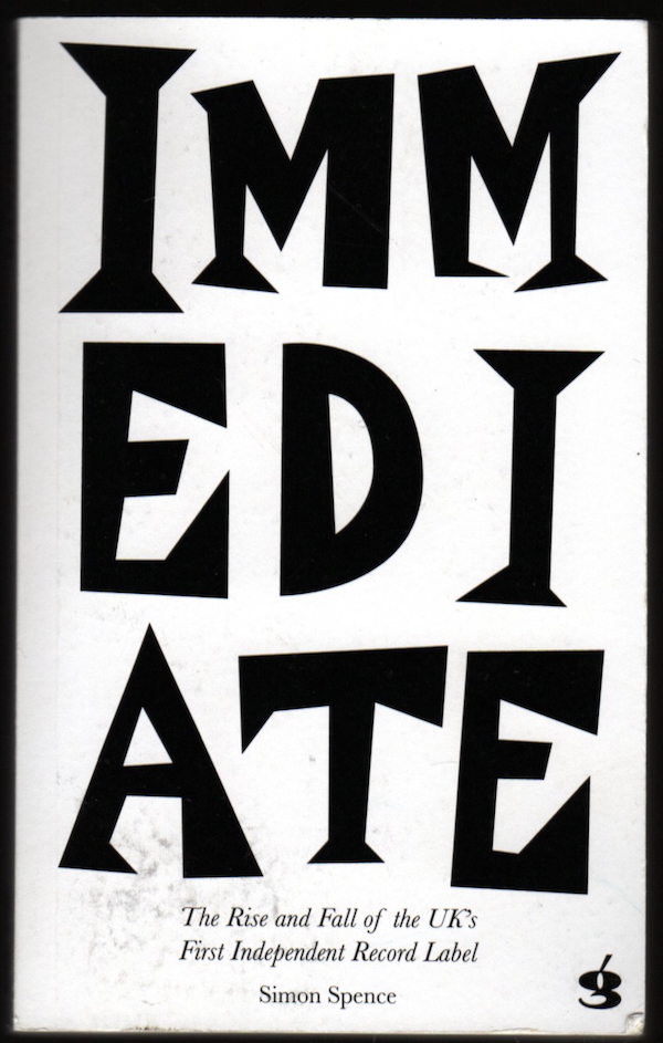 IMMEDIATE: THE RISE AND FALL OF THE U.K.'S FIRST INDEPENDENT RECORD LABEL