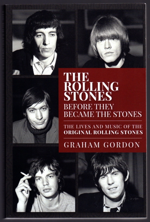 THE ROLLING STONES BEFORE THEY BECOME THE STONES: THE LIVES AND MUSIC OF THE ORIGINAL ROLLING STONES
