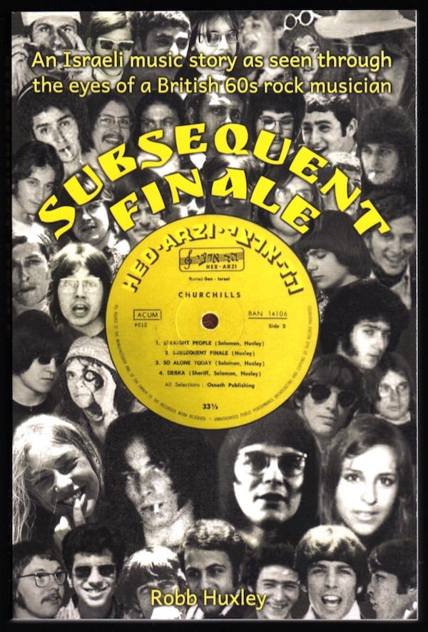 SUBSEQUENT FINALE: AN ISRAELI MUSIC STORY AT SEEN THROUGH THE EYES OF A BRITISH 60s ROCK MUSICIANS