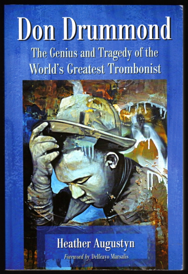 DON DRUMMOND: THE GENIUS AND TRAGEDY OF THE WORLD'S GREATEST TROMBONIST