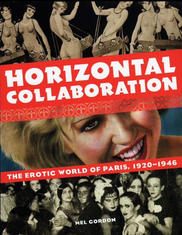 HORIZONTAL COLLABORATION: THE EROTIC WORLD OF PARIS, 1920-1946