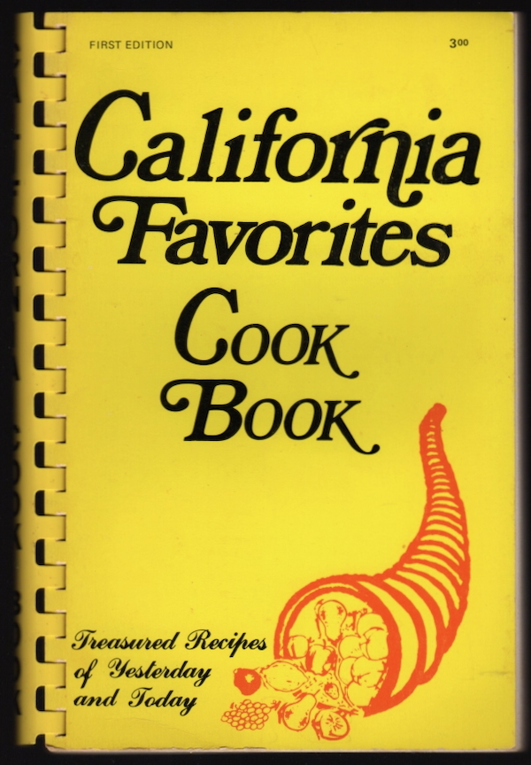 CALIFORNIA FAVORITES COOK BOOK: A COLLECTION OF MORE THAN 400 CALIFORNIA RECIPES