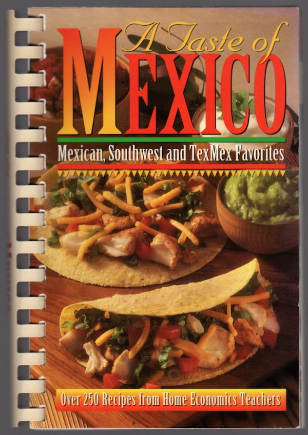 A TASTE OF MEXICO: MEXICAN, SOUTHWEST AND TEXMEX FAVORITES